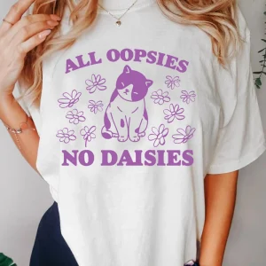 All Oopsies No Daisies T Shirt Retro Cat Kitten Tshirt Funny Cat Lover T-shirt Women Men Short Sleeve Summer Tees Streetwear